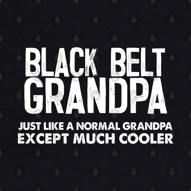 Black Belt Grandpa - Awesome Grandfather Gift by DankFutura